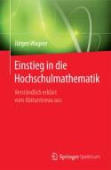 Einstieg in die Hochschulmathematik di Jürgen Wagner edito da Springer-Verlag GmbH