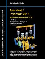 Autodesk Inventor 2016 - Aufbaukurs Konstruktion di Christian Schlieder edito da Books on Demand