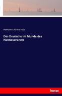 Das Deutsche im Munde des Hannoveraners di Hermann Carl Otto Huss edito da hansebooks