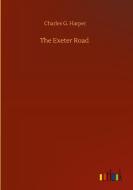 The Exeter Road di Charles G. Harper edito da Outlook Verlag