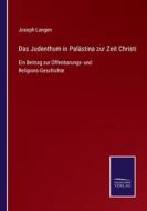 Das Judenthum in Palästina zur Zeit Christi di Joseph Langen edito da Salzwasser-Verlag GmbH