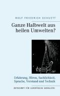 Ganze Halbwelt aus heilen Umwelten? di Rolf Friedrich Schuett edito da Books on Demand