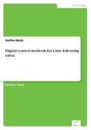 Digital control methods for a line following robot di Steffen Block edito da Diplom.de