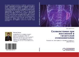 Splenektomiya Pri Massivnoy I Gigantskoy Splenomegalii di Silaev Maksim edito da Lap Lambert Academic Publishing