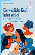 Die weibliche Kraft kehrt zurück di Jutta Westphalen edito da LebensGut-Verlag