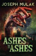 Ashes to Ashes di Joseph Mulak edito da Next Chapter