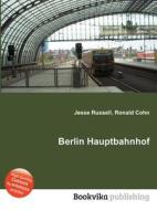 Berlin Hauptbahnhof di Jesse Russell, Ronald Cohn edito da Book On Demand Ltd.