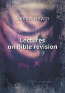 Lectures On Bible Revision di Samuel Newth edito da Book On Demand Ltd.
