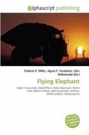 Flying Elephant di #Miller,  Frederic P. Vandome,  Agnes F. Mcbrewster,  John edito da Vdm Publishing House