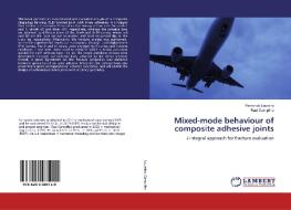 Mixed-mode behaviour of composite adhesive joints di Fernando Loureiro, Raul Campilho edito da LAP Lambert Academic Publishing