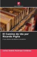 El Camino de Ida por Ricardo Piglia di Carlos Andrés Restrepo Cárdenas edito da Edições Nosso Conhecimento