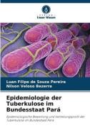 Epidemiologie der Tuberkulose im Bundesstaat Pará di Luan Filipe de Souza Pereira, Nilson Veloso Bezerra edito da Verlag Unser Wissen