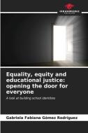 Equality, equity and educational justice: opening the door for everyone di Gabriela Fabiana Gómez Rodríguez edito da Our Knowledge Publishing