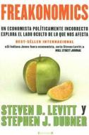 Freakonomics: Un Economista Politicamente Incorrecto Explora El Lado Oculta de Lo Que Nos Afecta di Steven D. Levitt, Stephen J. Dubner edito da Ediciones B