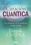 Curación cuántica : las fronteras de la medicina mente-cuerpo di Deepak Chopra edito da Gaia Ediciones