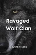 Ravaged Wolf Clan di Edward Nelson edito da EDWARD NELSON