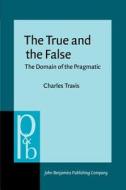 The True And The False di Charles Travis edito da John Benjamins Publishing Co