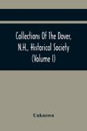 Collections Of The Dover, N.H., Historical Society (Volume I) di Unknown edito da Alpha Editions