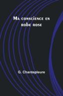 Ma conscience en robe rose di G. Chantepleure edito da Alpha Editions
