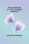 Tales and Novels of J. de La Fontaine - Volume 05 di Jean De Fontaine edito da Alpha Editions