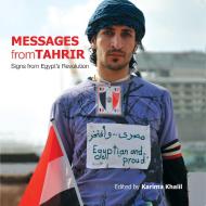 Messages from Tahrir: Signs from Egyptas Revolution edito da AMER UNIV IN CAIRO PR
