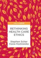 Rethinking Health Care Ethics di Kasia Kozlowska, Stephen Scher edito da Springer Singapore