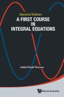 A First Course in Integral Equations di Abdul-Majid Wazwaz edito da World Scientific Publishing Co Pte Ltd