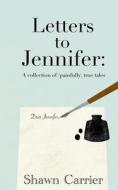 Letters To Jennifer di Shawn Carrier edito da Independently Published