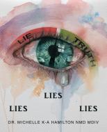 LIES, LIES, LIES di Michelle K-A Hamilton NMD MDiv edito da Balboa Press