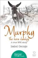 Murphy The Hero Donkey di Isabel George edito da Harpercollins Publishers