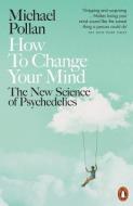 How to Change Your Mind di Michael Pollan edito da Penguin Books Ltd (UK)