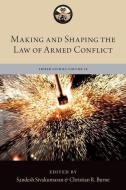 Making and Shaping the Law of Armed Conflict di Sandesh Sivakumaran, Captain Christian R Burne edito da Oxford University Press, USA