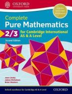 Complete Pure Mathematics 2 & 3 For Cambridge International As & A Level di Jean Linsky, Brian Western, James Nicholson edito da Oxford University Press
