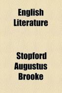 English Literature di Stopford Augustus Brooke edito da General Books Llc