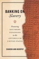 Banking On Slavery di Sharon Ann Murphy edito da The University Of Chicago Press