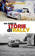 100 Anni Di Storie Di Rally di Marco Cariati edito da Lulu.com