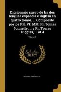 Diccionario nuevo de las dos lenguas espanola é inglesa en quatro tomos. ... Compuesto por los RR. PP. MM. Fr. Tomas Con di Thomas Connelly edito da WENTWORTH PR