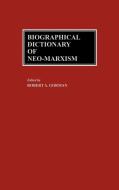 Biographical Dictionary of Neo-Marxism di Robert Gorman edito da Greenwood Press