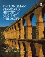 The Longman Standard History of Ancient Philosophy di Daniel Kolak, Garrett Thomson edito da Taylor & Francis Inc
