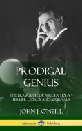 Prodigal Genius: The Biography of Nikola Tesla; His Life, Legacy and Journals (Hardcover) di John J. O'Neill edito da LULU PR