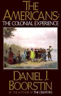 The Americans: The Colonial Experience di Daniel J. Boorstin edito da VINTAGE