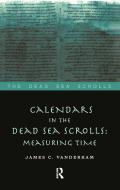 Calendars in the Dead Sea Scrolls di James C. VanderKam edito da Taylor & Francis Ltd