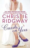 Crush on You di Christie Ridgway edito da BERKLEY BOOKS