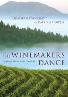 The Winemaker′s Dance - Exploring Terroir in the Napa Valley di Jonathan Swinchatt edito da University of California Press