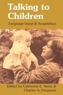 Talking to Children di Catherine E. Snow, C. Ferguson edito da Cambridge University Press