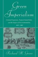 Green Imperialism di Richard H. Grove edito da Cambridge University Press
