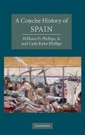A Concise History of Spain di William D. Phillips, Carla Rahn Phillips edito da Cambridge University Press