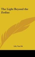 The Light Beyond the Zodiac di Lily Van Ith edito da Kessinger Publishing