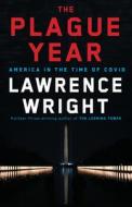 The Plague Year: America in the Time of Covid di Lawrence Wright edito da VINTAGE