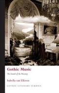 Gothic Music di Isabella van Elferen edito da University Of Wales Press